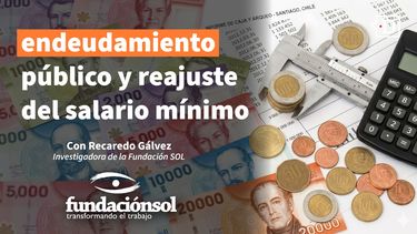 El Desconcierto | Endeudamiento y sueldo mínimo, Fundación SOL
